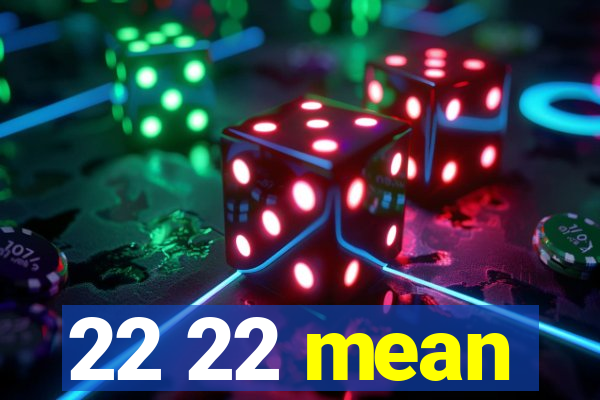 22 22 mean